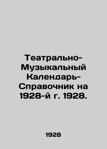 Teatralno-Muzykalnyy Kalendar-Spravochnik na 1928-y g. 1928./Theatre and Music Reference Calendar for 1928, 1928. - landofmagazines.com