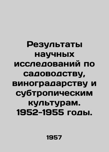 Rezultaty nauchnykh issledovaniy po sadovodstvu, vinogradarstvu i subtropicheskim kulturam. 1952-1955 gody./Results of scientific research on horticulture, viticulture and subtropical crops. 1952-1955. In Russian - landofmagazines.com