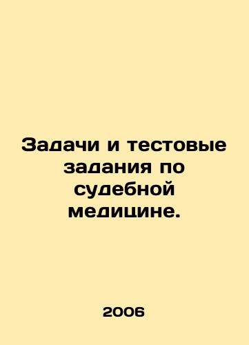 Zadachi i testovye zadaniya po sudebnoy meditsine./Forensics tasks and tests. In Russian - landofmagazines.com