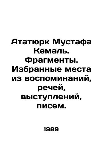 Atatyurk Mustafa Kemal. Fragmenty. Izbrannye mesta iz vospominaniy, rechey, vystupleniy, pisem./Atatürk Mustafa Kemal. Fragments. Selected passages from memoirs, speeches, speeches, letters. In Russian - landofmagazines.com