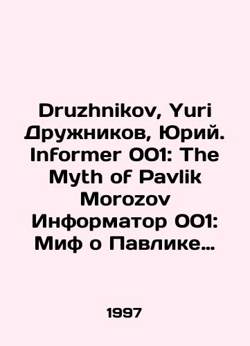 Druzhnikov, Yuri Druzhnikov, Yuriy. Informer 001: The Myth of Pavlik Morozov Informator 001: Mif o Pavlike Morozove./Druzhnikov, Yuri Druzhnikov, Yuri. Informer 001: The Myth of Pavlik Morozov Informant 001: The Myth of Pavlik Morozov. In Russian - landofmagazines.com