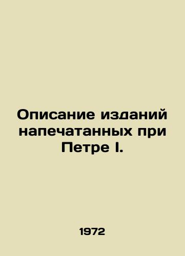 Opisanie izdaniy napechatannykh pri Petre I./Description of the publications printed under Peter I. In Russian - landofmagazines.com