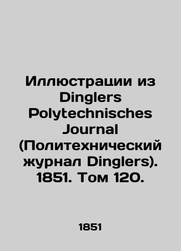 Illyustratsii iz Dinglers Polytechnisches Journal (Politekhnicheskiy zhurnal Dinglers). 1851. Tom 120./Illustrations from Dinglers Polytechnisches Journal. 1851. Volume 120. In Russian - landofmagazines.com