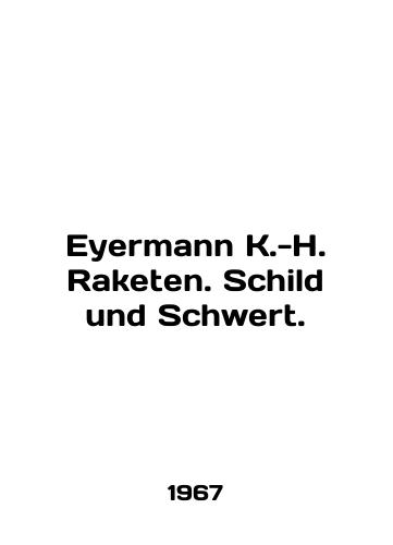 Eyermann K.-H. Raketen. Schild und Schwert./Eyermann K.-H. Raketen. Schild und Schwert. In English - landofmagazines.com