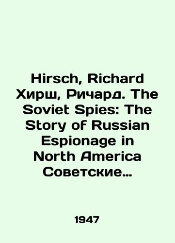 Hirsch, Richard Khirsh, Richard. The Soviet Spies: The Story of Russian Espionage in North America Sovetskie shpiony: Istoriya russkogo shpionazha v Severnoy Amerike./Hirsch, Richard Hirsch, Richard. The Soviet Spies: The Story of Russian Espionage in North America Soviet Spies: The History of Russian Espionage in North America. In Russian - landofmagazines.com