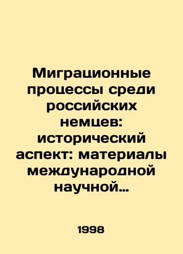 Migratsionnye protsessy sredi rossiyskikh nemtsev: istoricheskiy aspekt: materialy mezhdunarodnoy nauchnoy konferentsii. Anapa, 26-30 sentyabrya 1997 g./Migration Processes among Russian Germans: Historical Aspect: Proceedings of an International Scientific Conference. Anapa, 26-30 September 1997 In Russian - landofmagazines.com