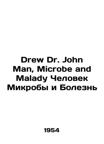 Drew Dr. John Man, Microbe and Malady Chelovek Mikroby i Bolezn/Drew Dr. John Man, Microbe and Malady Man Microbes and Disease In English - landofmagazines.com