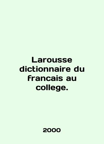 Larousse dictionnaire du francais au college./Larousse dictionnaire du francais au college. In English - landofmagazines.com