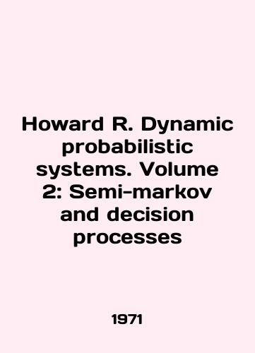 Howard R. Dynamic probabilistic systems. Volume 2: Semi-markov and decision processes/Howard R. Dynamic Systems. Volume 2: Semi-markov and decision processes In English - landofmagazines.com