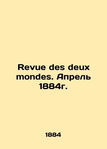 Revue des deux mondes. Aprel 1884g./Revue des deux mondes. April 1884. In French - landofmagazines.com