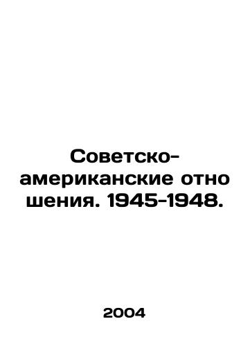 Sovetsko-amerikanskie otnosheniya. 1945-1948./Soviet-American Relations. 1945-1948. In Russian - landofmagazines.com