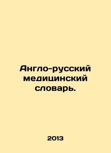 Anglo-russkiy meditsinskiy slovar./English-Russian Medical Dictionary. In Russian - landofmagazines.com