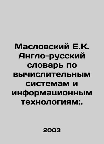 Maslovskiy E.K. Anglo-russkiy slovar po vychislitelnym sistemam i informatsionnym tekhnologiyam:./Maslov E.K. English-Russian Dictionary of Computing Systems and Information Technologies:. In Russian - landofmagazines.com