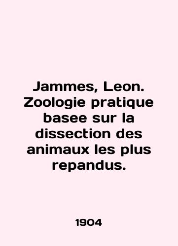 Jammes, Leon. Zoologie pratique basee sur la dissection des animaux les plus repandus./Jammes, Leon. Zoologie pratique basee sur la dissection des animaux les plus repandus. In English - landofmagazines.com
