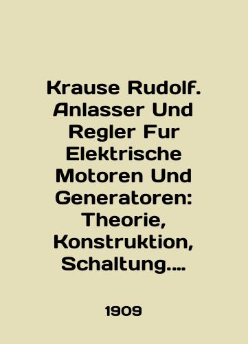 Krause Rudolf. Anlasser Und Regler Fur Elektrische Motoren Und Generatoren: Theorie, Konstruktion, Schaltung. Startery i regulyatory dlya elektricheskikh dvigateley i generatorov: teoriya, stroitelstvo, skhema/Krause Rudolf. Anlasser Und Regler Fur Elektrische Motoren Und Generatoren: Theorie, Konstruktion, Schaltung. Starters and regulators for electric motors and generators: theory, construction, scheme In German - landofmagazines.com
