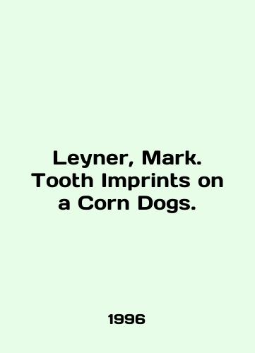 Leyner, Mark. Tooth Imprints on a Corn Dogs./Leyner, Mark. Tooth Imprints on a Corn Dogs. In English - landofmagazines.com