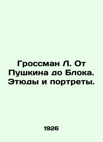 Grossman L. Ot Pushkina do Bloka. Etyudy i portrety./Grossman L. From Pushkin to Blok. Studies and Portraits. In Russian - landofmagazines.com