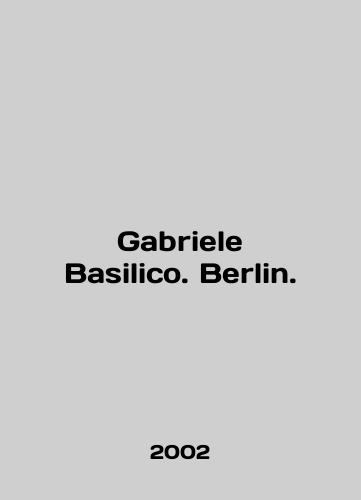 Gabriele Basilico. Berlin./Gabriele Basilico. Berlin. In English - landofmagazines.com