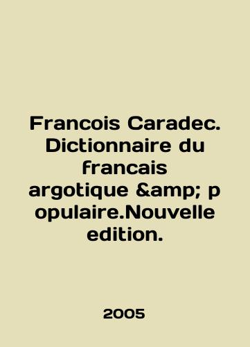 Francois Caradec. Dictionnaire du francais argotique & populaire.Nouvelle edition./Francois Caradec. Dictionnaire du francais argument populaire.Nouvelle edition. In French - landofmagazines.com