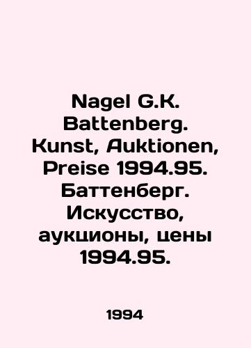 Nagel G.K. Battenberg. Kunst, Auktionen, Preise 1994.95. Battenberg. Iskusstvo, auktsiony, tseny 1994.95./Nagel G.K. Battenberg. Kunst, Auktionen, Preise 1994.95. Battenberg. Art, auctions, prices 1994.95. In German - landofmagazines.com