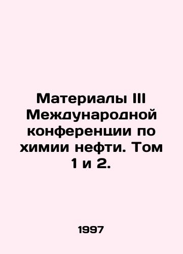 Materialy III Mezhdunarodnoy konferentsii po khimii nefti. Tom 1 i 2./Proceedings of the III International Conference on Petroleum Chemistry. Volumes 1 and 2. In Russian - landofmagazines.com
