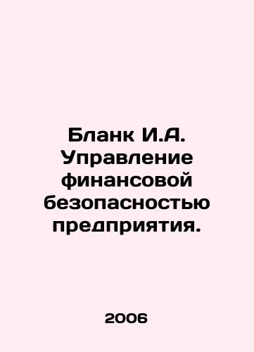 Blank I.A. Upravlenie finansovoy bezopasnostyu predpriyatiya./Form I.A. Management of Financial Security of the Enterprise. In Russian - landofmagazines.com