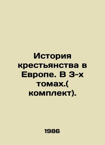 Istoriya krestyanstva v Evrope. V 3-kh tomakh.( komplekt)./The history of peasantry in Europe. In 3 volumes. (set). In Russian - landofmagazines.com