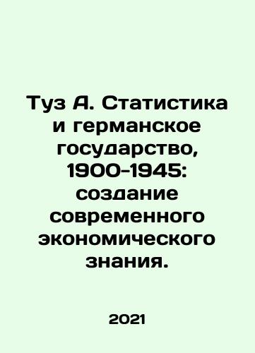 Tuz A. Statistika i germanskoe gosudarstvo, 1900-1945: sozdanie sovremennogo ekonomicheskogo znaniya./Ace A. Statistics and the German State, 1900-1945: Creating Modern Economic Knowledge. In Russian - landofmagazines.com