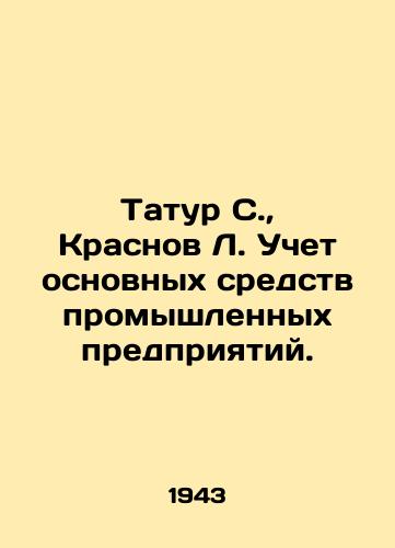 Tatur S., Krasnov L. Uchet osnovnykh sredstv promyshlennykh predpriyatiy./Tatur S., Krasnov L. Accounting for fixed assets of industrial enterprises. In Russian - landofmagazines.com