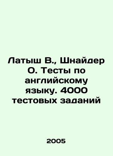 Latysh V., Shnayder O. Testy po angliyskomu yazyku. 4000 testovykh zadaniy/Latvian W., Schneider O. English tests. 4000 tests In Russian - landofmagazines.com
