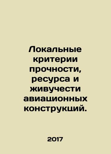 Lokalnye kriterii prochnosti, resursa i zhivuchesti aviatsionnykh konstruktsiy./Local criteria for strength, durability, and durability of aircraft structures. In Russian - landofmagazines.com