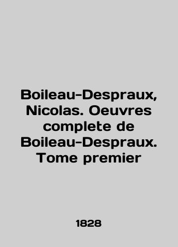 Boileau-Despraux, Nicolas. Oeuvres complete de Boileau-Despraux. Tome premier/Boileau-Despraux, Nicolas. Oeuvres complete de Boileau-Despraux. Tome premier In English - landofmagazines.com
