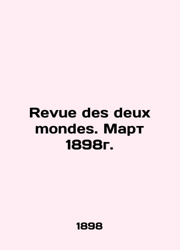 Revue des deux mondes. Mart 1898g./Revue des deux mondes. March 1898. In French - landofmagazines.com