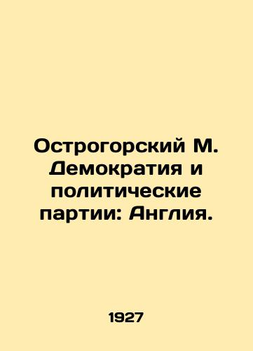 Ostrogorskiy M. Demokratiya i politicheskie partii: Angliya./Ostrogorsky M. Democracy and Political Parties: England. In Russian - landofmagazines.com