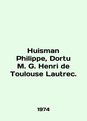 Huisman Philippe, Dortu M. G. Henri de Toulouse Lautrec./Huisman Philippe, Dortu M. G. Henri de Toulouse Lautrec. In English - landofmagazines.com