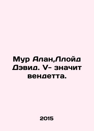 Mur Alan,Lloyd Devid. V- znachit vendetta./Moore Alan, Lloyd David. V is a vendetta. In Russian - landofmagazines.com