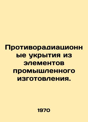 Protivoradiatsionnye ukrytiya iz elementov promyshlennogo izgotovleniya./Industrial-made radiation shelters. In Russian - landofmagazines.com