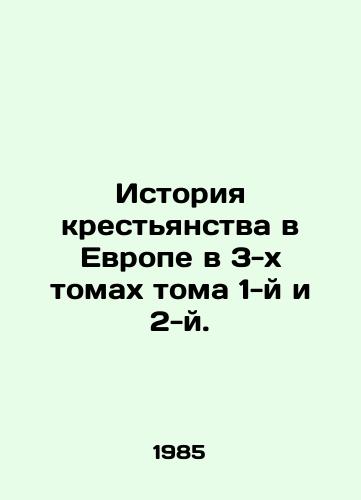 Istoriya krestyanstva v Evrope v 3-kh tomakh toma 1-y i 2-y./The History of Peasantry in Europe in Volumes 1 and 2, Volume 3. In Russian - landofmagazines.com