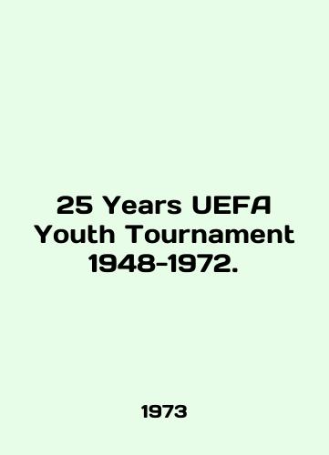 25 Years UEFA Youth Tournament 1948-1972./25 Years UEFA Youth Tournament 1948-1972. In English - landofmagazines.com