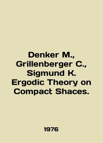 Denker M.,  Grillenberger C.,  Sigmund K. Ergodic Theory on Compact Shaces./Denker M.,  Grillenberger C.,  Sigmund K. Ergodic Theory on Compact Shakes. In English - landofmagazines.com