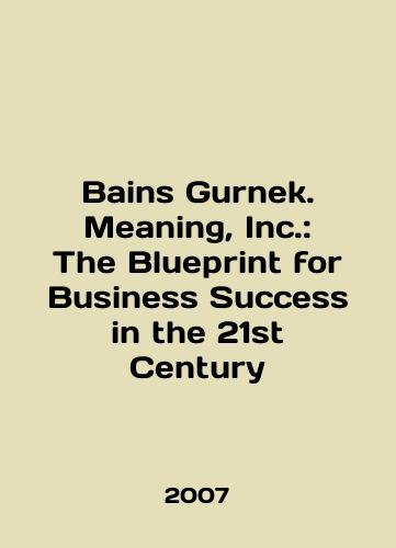 Bains Gurnek. Meaning, Inc.: The Blueprint for Business Success in the 21st Century/Bains Gurnek. Meaning, Inc.: The Blueprint for Business Success in the 21st Century In English - landofmagazines.com
