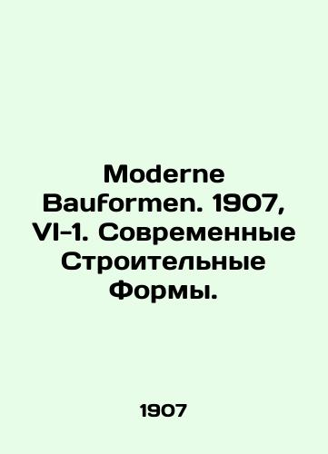 Moderne Bauformen. 1907, VI-1. Sovremennye Stroitelnye Formy./Moderne Bauformen. 1907, VI-1. Modern Building Forms. In Russian - landofmagazines.com