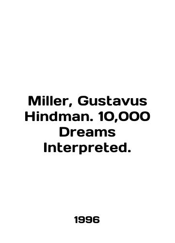 Miller, Gustavus Hindman. 10,000 Dreams Interpreted./Miller, Gustavus Hindman. 10,000 Dreams Interpreted. In English - landofmagazines.com
