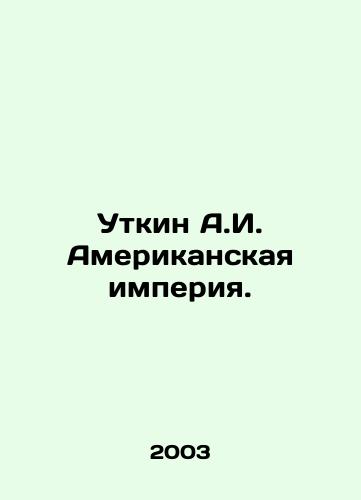 Utkin A.I. Amerikanskaya imperiya./Utkin A.I. The American Empire. In Russian - landofmagazines.com
