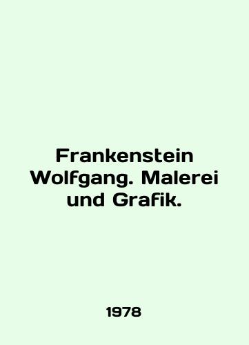 Frankenstein Wolfgang. Malerei und Grafik./Frankenstein Wolfgang. Malerei und Grafik. In English - landofmagazines.com