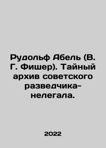 Rudolf Abel (V. G. Fisher). Taynyy arkhiv sovetskogo razvedchika-nelegala./Rudolf Abel (V.G. Fischer). The secret archive of an illegal Soviet intelligence officer. In Russian - landofmagazines.com