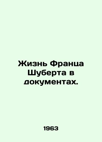 Zhizn Frantsa Shuberta v dokumentakh./Franz Schuberts life in documents. In Russian - landofmagazines.com