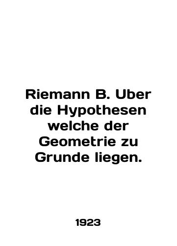 Riemann B. Uber die Hypothesen welche der Geometrie zu Grunde liegen./Riemann B. Uber die Hypothesen welche der Geometrie zu Grunde liegen. In German - landofmagazines.com