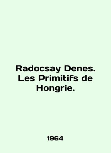 Radocsay Denes. Les Primitifs de Hongrie./Radocsay Denes. Les Primitifs de Hongrie. In French - landofmagazines.com