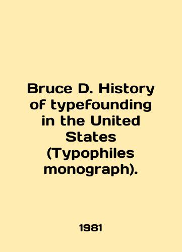 Bruce D. History of typefounding in the United States (Typophiles monograph)./Bruce D. History of typefounding in the United States (Typophiles monograph). In English - landofmagazines.com